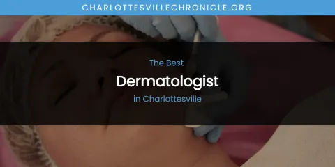 The Absolute Best Dermatologist in Charlottesville