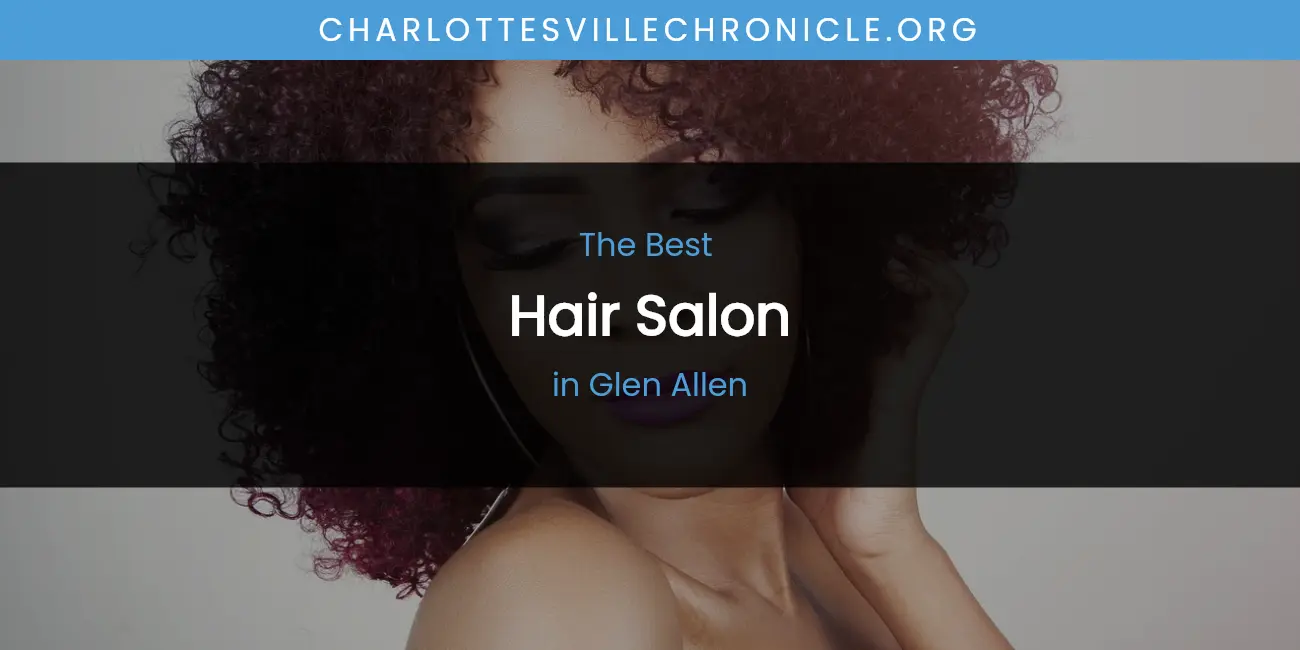 The Absolute Best Hair Salon in Glen Allen featured