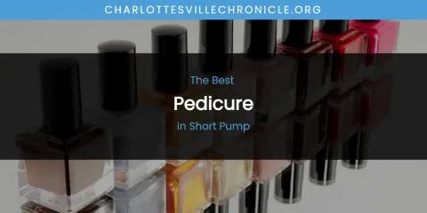 Short Pump's Best Pedicure