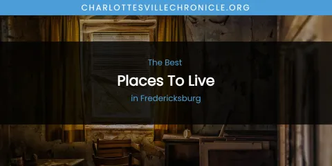 The Absolute Best Places to Live in Fredericksburg