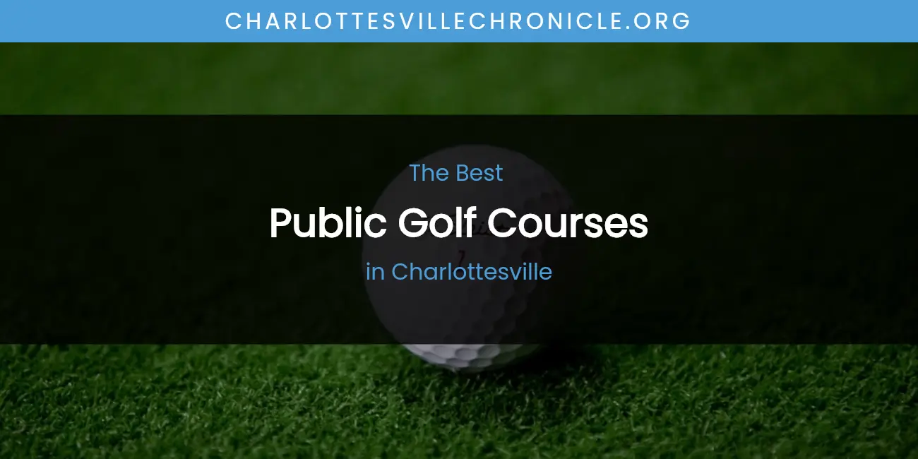 The Absolute Best Public Golf Courses in Charlottesville featured