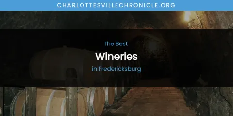 The Absolute Best Wineries in Fredericksburg